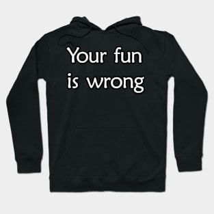 Your fun is wrong Hoodie